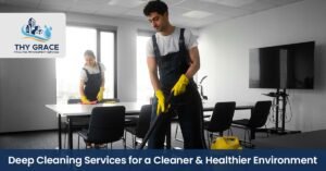 Deep Cleaning Services for a Cleaner and Healthier Environment