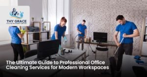 The Ultimate Guide to Professional Office Cleaning Services for Modern Workspaces