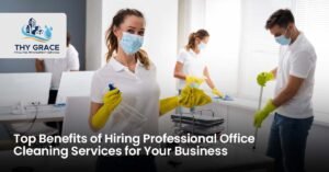 Top Benefits of Hiring Professional Office Cleaning Services for Your Business
