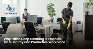 Why Office Deep Cleaning is Essential for a Healthy and Productive Workplace